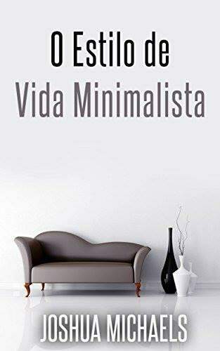 Menos É Mais - Um Estilo de Vida Minimalista