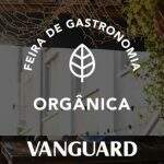 Fomentando Economia Colaborativa, construtora Vanguard realiza Feira de Gastronomia Orgânica