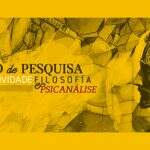 Grupo de pesquisa, subjetividade, filosofia e psicanálise realiza VI Seminário de Pesquisa 