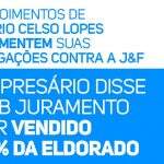 Depoimentos de Mário Celso Lopes desmentem suas alegações contra a J&F