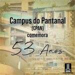 Campus do Pantanal da UFMS comemora 53 anos