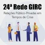 Relações público-privadas em tempos de crise será tema da 24° Reunião da Rede Girc