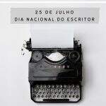 25 de Julho – Dia Nacional do Escritor