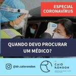 Coronavírus – Dr. Caio Rondon esclarece o momento certo de procurar um médico