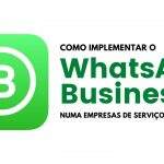 WhatsApp Business: Como implementar e usar numa pequena empresa de serviços